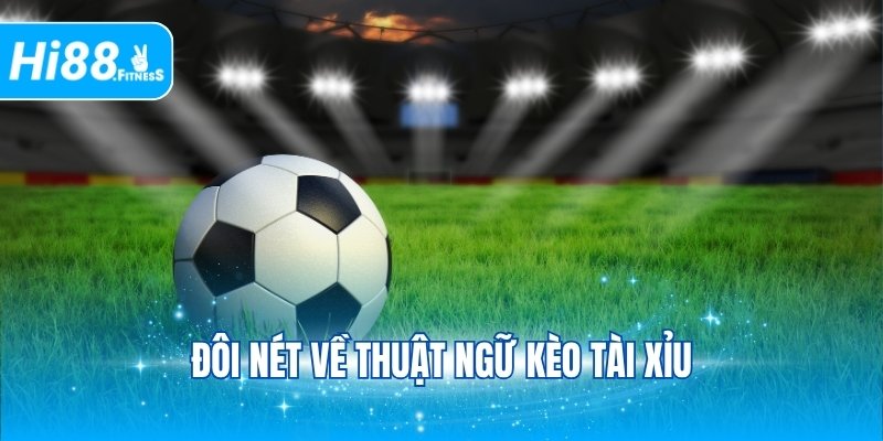 Đôi nét về thuật ngữ kèo tài xỉu