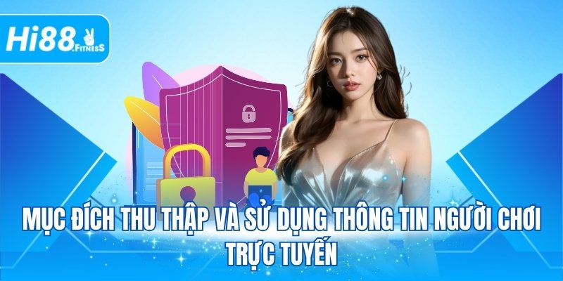 Mục đích thu thập và sử dụng thông tin người chơi trực tuyến