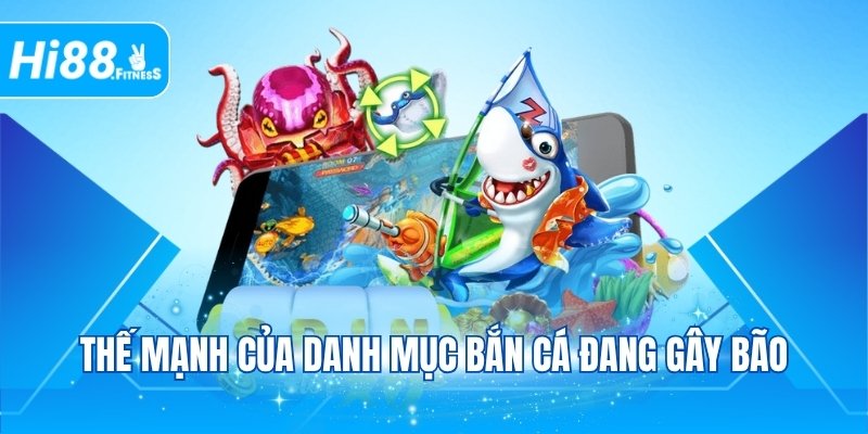 Thế mạnh của danh mục bắn cá đang gây bão